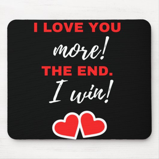 Ich Liebe dir mehr! Das Ende. Ich gewinne! Mousepad (Vorne)
