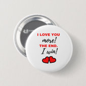 Ich Liebe dir mehr! Das Ende. Ich gewinne! Schwarz Button (Vorne & Hinten)