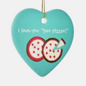 Ich Liebe dir "zwei Pizzen!" Keramik Ornament (Rechts)