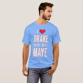 Ich liebe Drake drek Maye Maye T-Shirt (Vorne ganz)