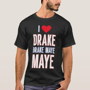 Ich liebe Drake drek Maye Maye T-Shirt