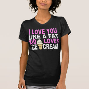 ICH LIEBE, DU MAG EIN FETTKIND... T-Shirt