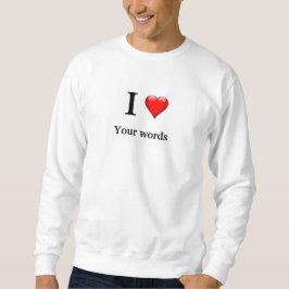 Ich Liebe eigene Wörter personalisieren Sweatshirt