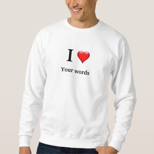 Ich Liebe eigene Wörter personalisieren Sweatshirt (Vorderseite)