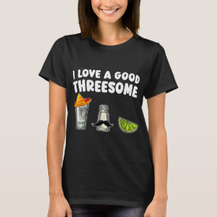 Ich liebe einen guten Dreier Tequila Cinco De Mayo T-Shirt