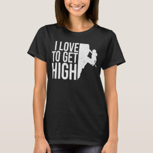 Ich Liebe, einen hohen Bergsteiger zu bekommen T-Shirt