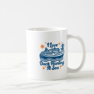 Ich liebe Entenjagd auf dem Meer Kreuzfahrtschiff Kaffeetasse