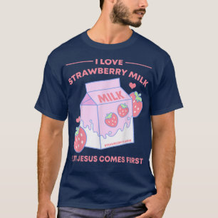 Ich Liebe Erdbeermilch, aber Jesus kommt als Erste T-Shirt