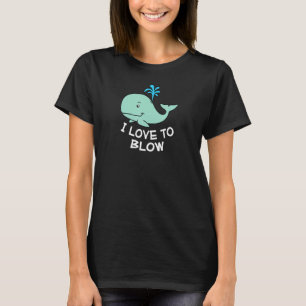 Ich Liebe, erwachsenen Humor Whale Joke zu blasen T-Shirt