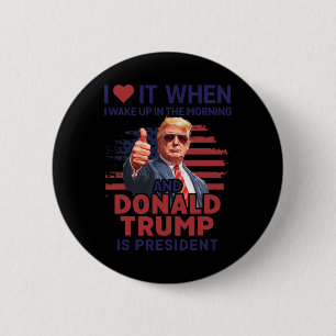 Ich Liebe es, als ich Weckte und Trump Präsident F Button