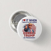 Ich Liebe es, als ich Weckte und Trump Präsident F Button (Vorne & Hinten)
