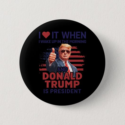 Ich Liebe es, als ich Weckte und Trump Präsident F Button (Vorderseite)