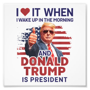 Ich Liebe es, als ich Weckte und Trump Präsident F Fotodruck