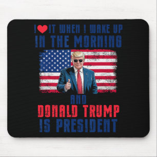 Ich Liebe es, als ich Weckte und Trump Präsident F Mousepad