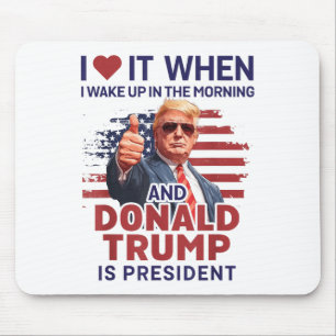 Ich Liebe es, als ich Weckte und Trump Präsident F Mousepad