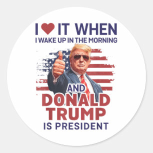 Ich Liebe es, als ich Weckte und Trump Präsident F Runder Aufkleber
