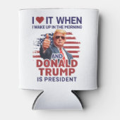 Ich Liebe es, als ich Weckte und Trump Präsident i Dosenkühler (Vorderseite)