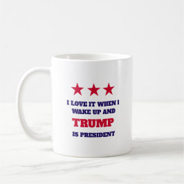 Ich Liebe es, als ich weckte und Trump Präsident i Kaffeetasse