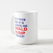 Ich Liebe es, als ich Weckte und Trump Präsident i Kaffeetasse (Vorderseite Links)