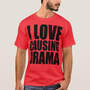 ich liebe es, Drama zu verursachen 1 T-Shirt