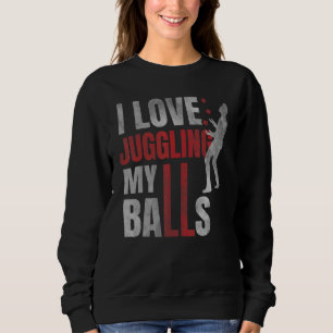 Ich liebe es, meine Bälle zu jonglieren Zirkus Hu Sweatshirt