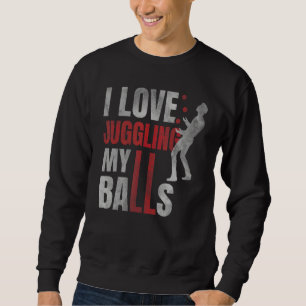 Ich liebe es, meine Bälle zu jonglieren Zirkus Hu Sweatshirt
