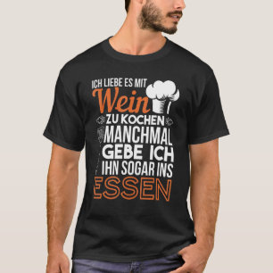 Ich liebe es Mit Wein zu kochen Koch Küche T-Shirt