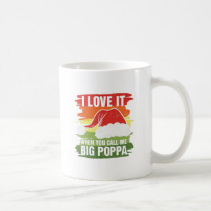 Ich Liebe es, wenn du mich Big Poppa nennst Kaffeetasse