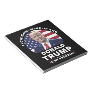 Ich liebe es, wenn ich aufwache und Donald Trump m Notizblock