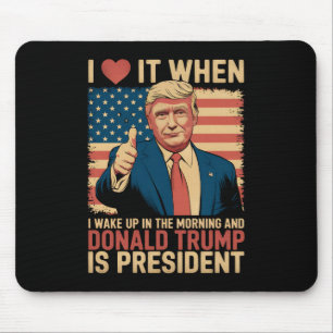 Ich liebe es, wenn ich aufwache und Trump Präsiden Mousepad
