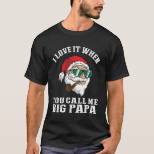 Ich Liebe es, wenn ich Big Papa Santa nenne T-Shirt