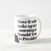 Ich Liebe es, wenn ich Donald Trump Weckte Präside Kaffeetasse (VorderseiteRechts)