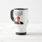 Ich Liebe es, wenn ich Donald Trump Weckte Präside Reisebecher (Vorderseite Links)