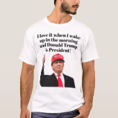 Ich Liebe es, wenn ich Donald Trump Weckte Präside T-Shirt (Vorderseite)