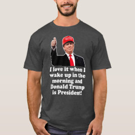 Ich Liebe es, wenn ich Donald Trump Weckte Präside T-Shirt