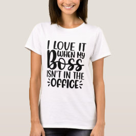 Ich Liebe es, wenn mein Chef nicht im Office Funny T-Shirt