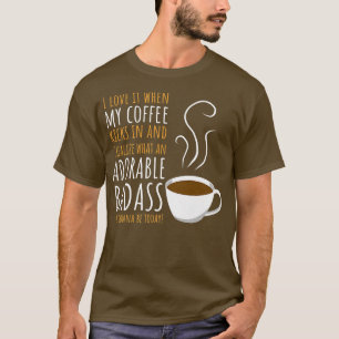 Ich liebe es, wenn mein Kaffee wirkt Süße Schlampe T-Shirt