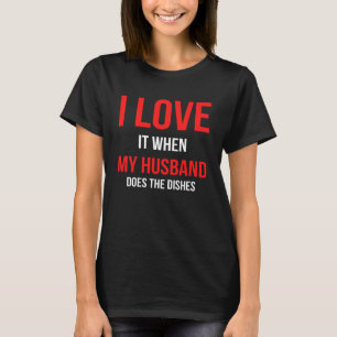 Ich Liebe es, wenn mein Mann die Geschirr macht Wi T-Shirt
