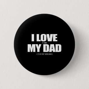Ich liebe es, wenn mein Vater mich Videospiel 1 sp Button