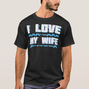 Ich Liebe es, wenn meine Ehefrau Letu2019s Me Vide T-Shirt