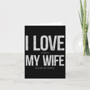 Ich Liebe es, wenn meine Ehefrau mich zum Fischen  Karte