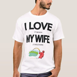 Ich Liebe es, wenn meine Ehefrau mir Lasse, zum An T-Shirt
