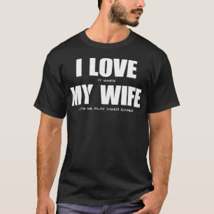 Ich LIEBE es, wenn meine EHEFRAU mir Videospiele l T-Shirt