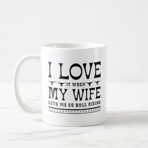 Ich liebe es, wenn meine Frau mich Bull Riding geh Kaffeetasse