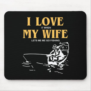 Ich liebe es, wenn meine Frau mich zum Angeln gehe Mousepad