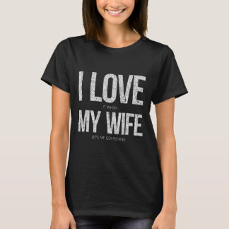 Ich liebe es, wenn meine Frau mich zum Angeln gehe T-Shirt
