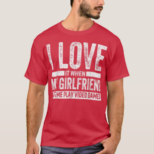 Ich liebe es, wenn meine Freundin mich Videospiele T-Shirt