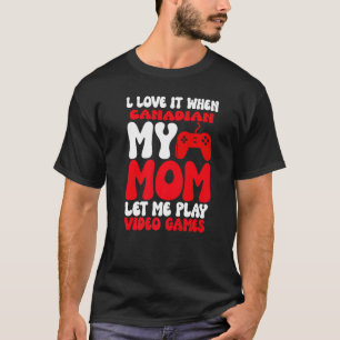 Ich Liebe es, wenn meine kanadische Mama Ließ Ich T-Shirt