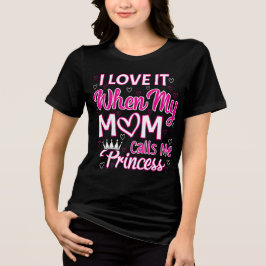 Ich Liebe es, wenn meine Mutter mich Prinzessin ne Tri-Blend Shirt
