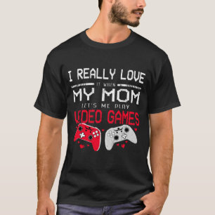 Ich liebe es, wenn meine Mutter mich Videospiele s T-Shirt